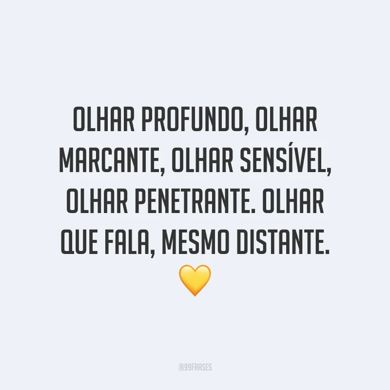 Olhar profundo, olhar marcante, olhar sensível, olhar penetrante. Olhar que fala, mesmo distante. ?