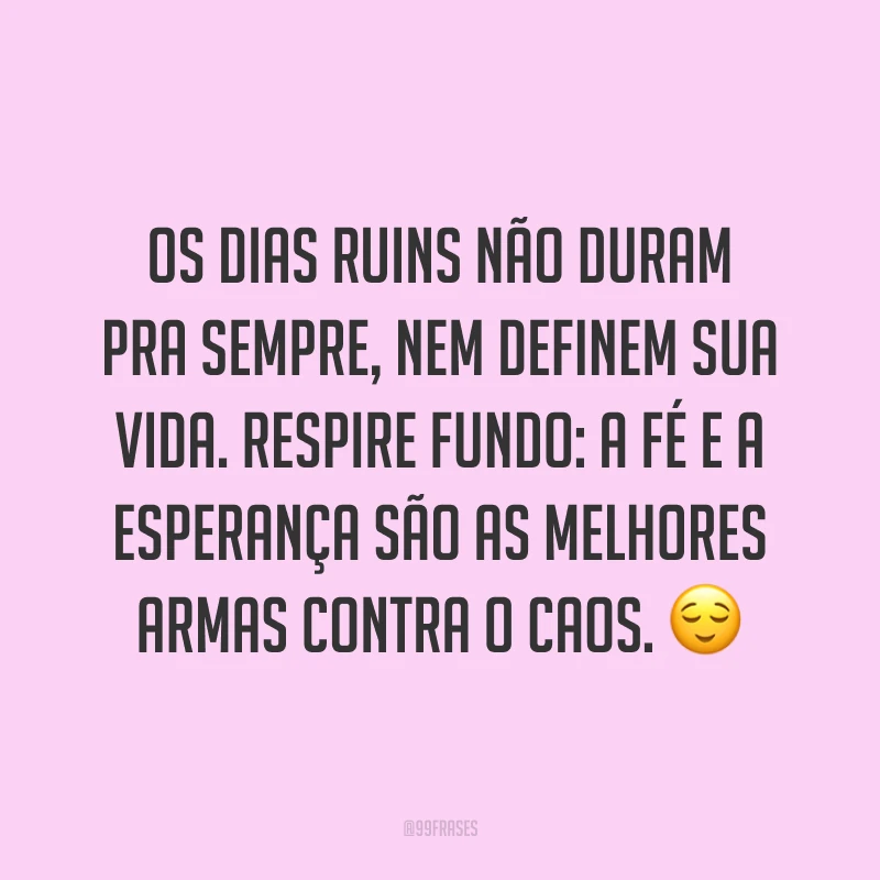Os dias ruins não duram pra sempre, nem definem sua vida. Respire fundo: a fé e a esperança são as melhores armas contra o caos. 😌