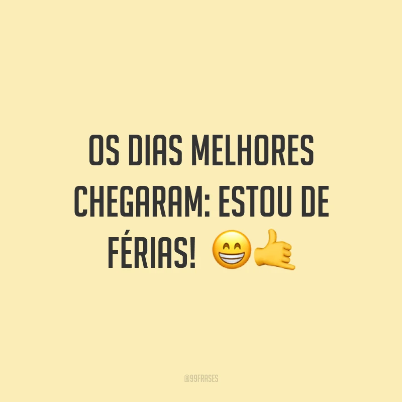 Os dias melhores chegaram: estou de férias! 😁🤙