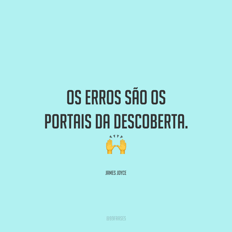 Os erros são os portais da descoberta.
