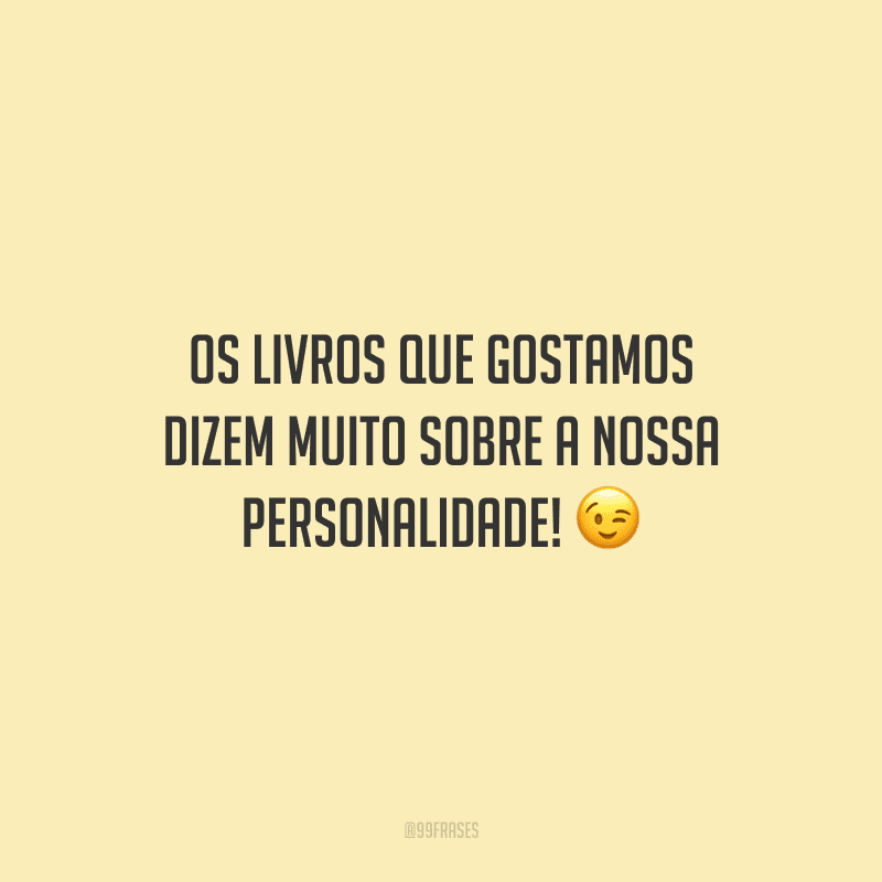 Os livros que gostamos dizem muito sobre a nossa personalidade!