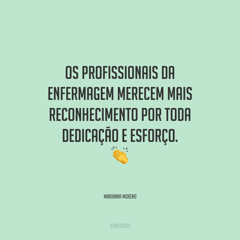 Os profissionais da enfermagem merecem mais reconhecimento por toda dedicação e esforço.