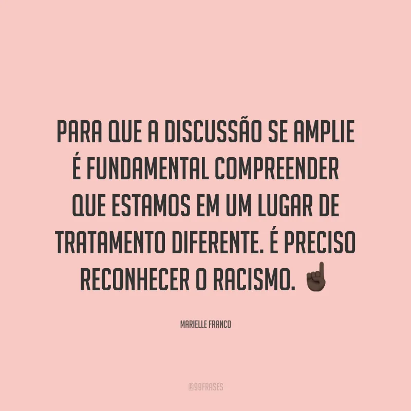 Para que a discussão se amplie é fundamental compreender que estamos em um lugar de tratamento diferente. É preciso reconhecer o racismo. ☝🏿