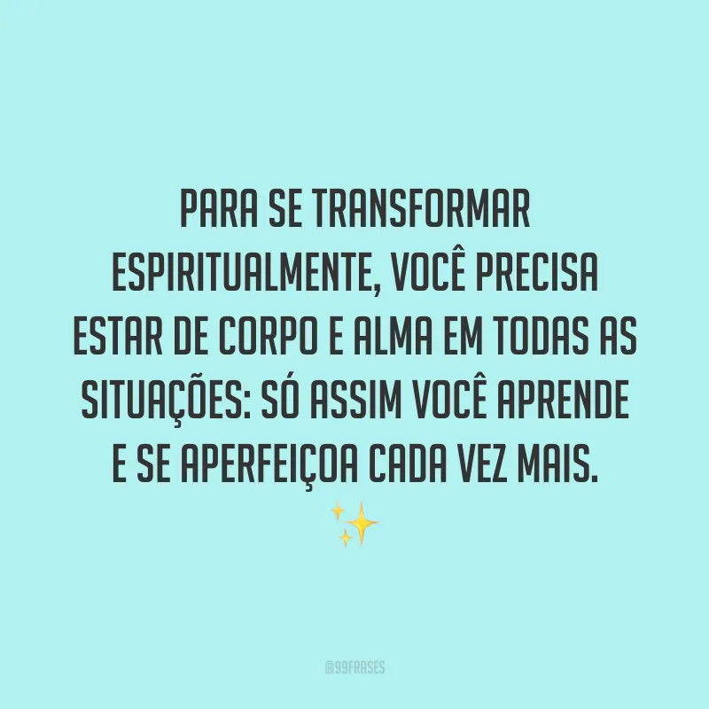Quando relaxamos o corpo e aquietamos a mente, ficamos mais sensíveis às oportunidades e caminhos que levam à transformação espiritual. ?