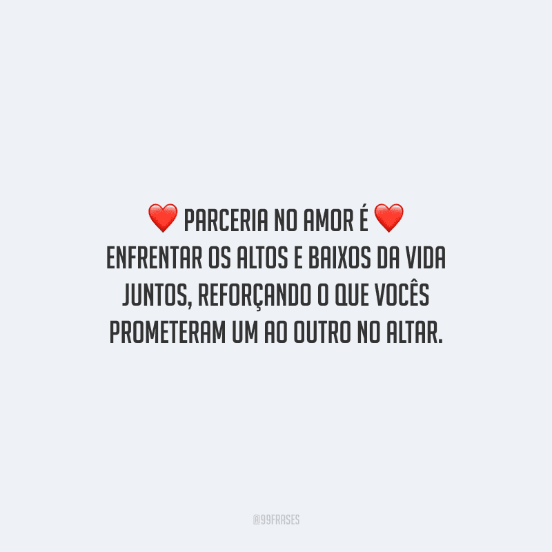 Parceria no amor é enfrentar os altos e baixos da vida juntos, reforçando o que vocês prometeram um ao outro no altar.