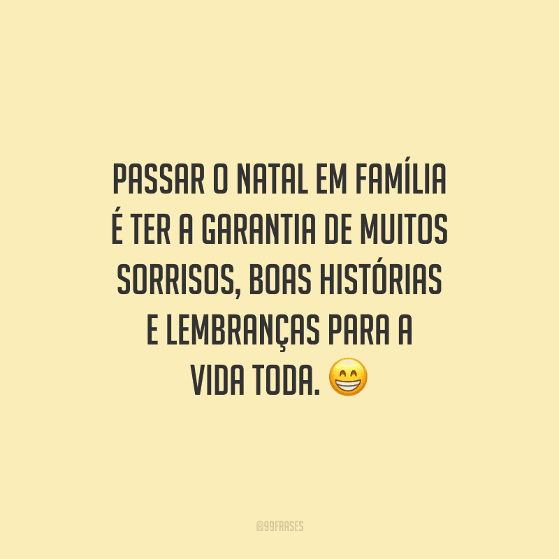 Passar o Natal em família é ter a garantia de muitos sorrisos, boas histórias e lembranças para a vida toda.