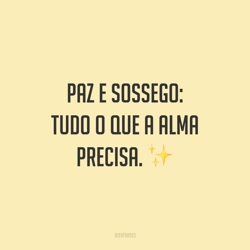 Paz e sossego: tudo o que a alma precisa.