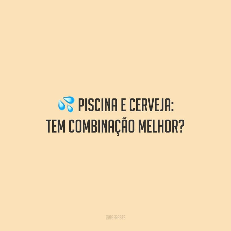 Piscina e cerveja: tem combinação melhor?
