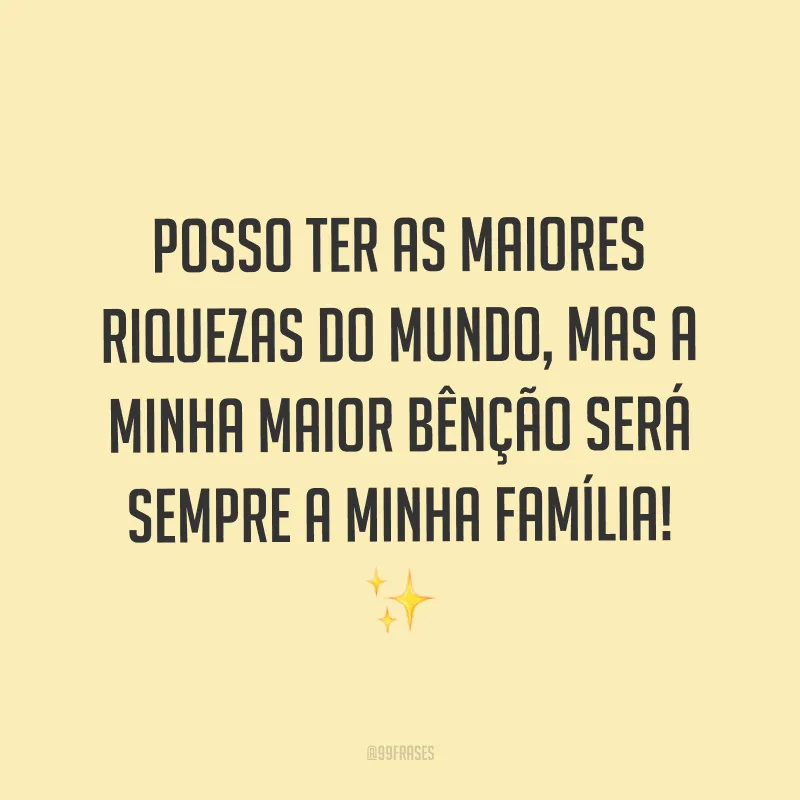 Posso ter as maiores riquezas do mundo, mas a minha maior bênção será sempre a minha família! ✨
