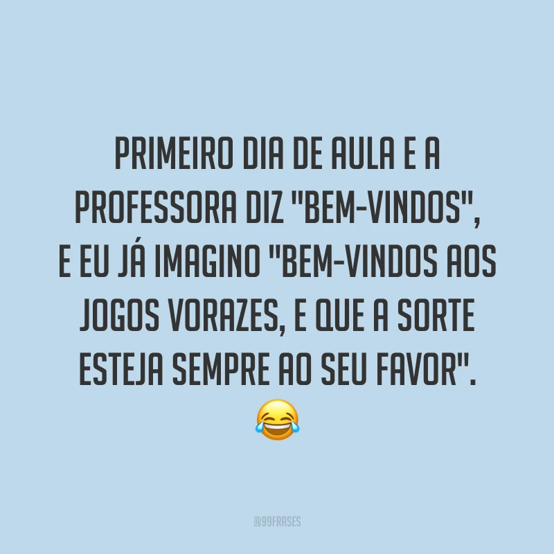 Primeiro dia de aula e a professora diz 