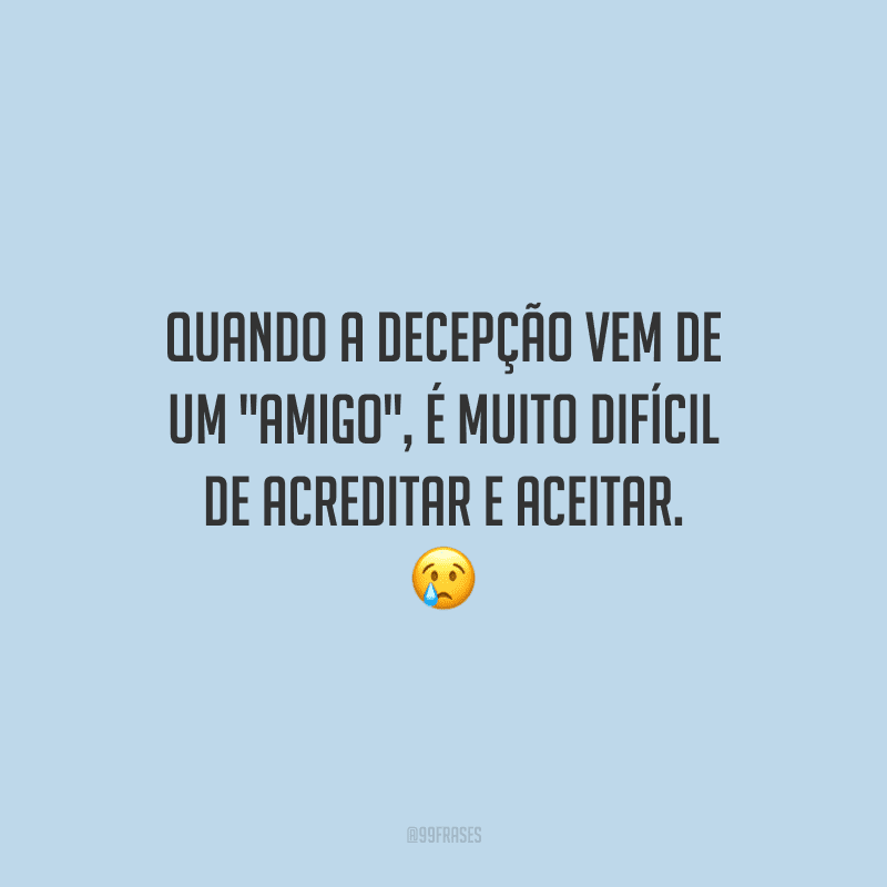 Quando a decepção vem de um 