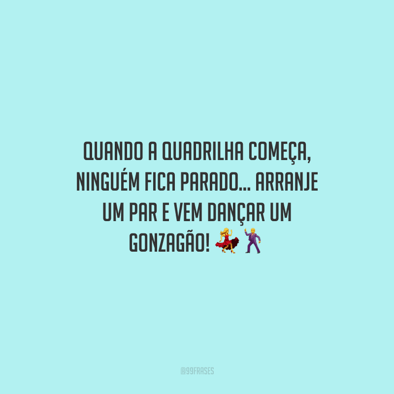 Quando a quadrilha começa, ninguém fica parado... Arranje um par e vem dançar um Gonzagão! 