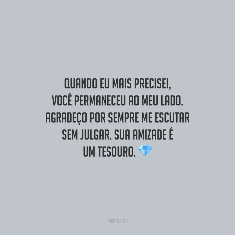 Quando eu mais precisei, você permaneceu ao meu lado. Agradeço por sempre me escutar sem julgar. Sua amizade é um tesouro.