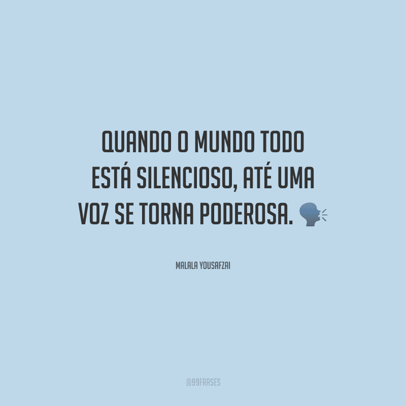 Quando o mundo todo está silencioso, até uma voz se torna poderosa.
