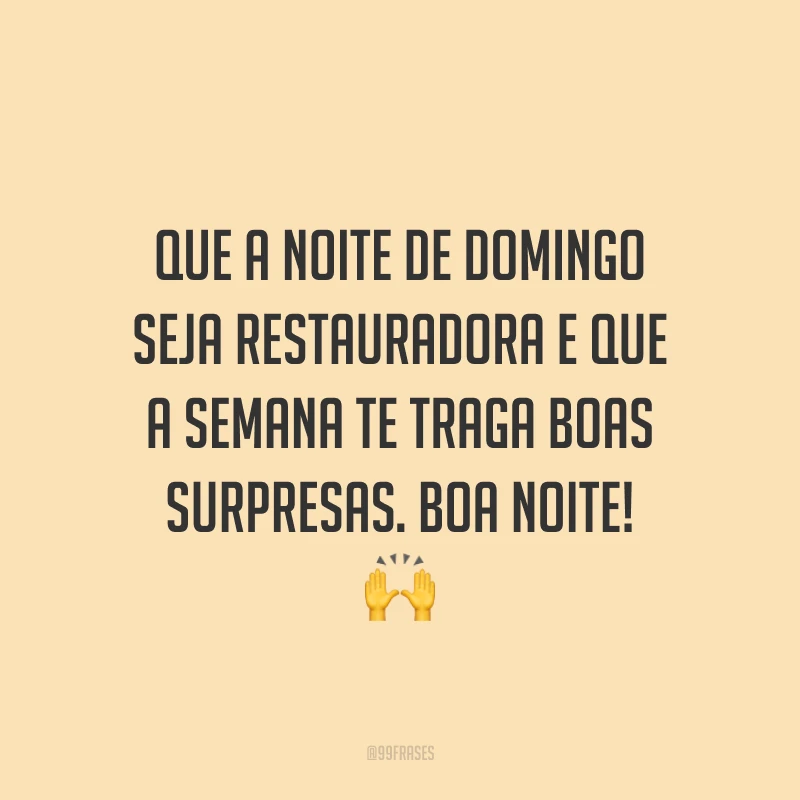 Que a noite de domingo seja restauradora e que a semana te traga boas surpresas. Boa noite! 🙌