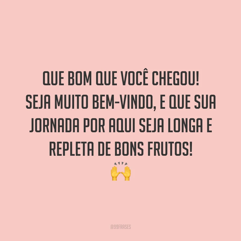 Que bom que você chegou! Seja muito bem-vindo, e que sua jornada por aqui seja longa e repleta de bons frutos! 🙌