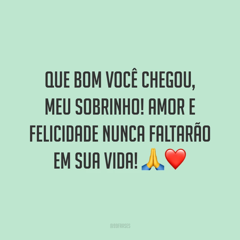 Que bom você chegou, meu sobrinho! Amor e felicidade nunca faltarão em sua vida! 🙏❤