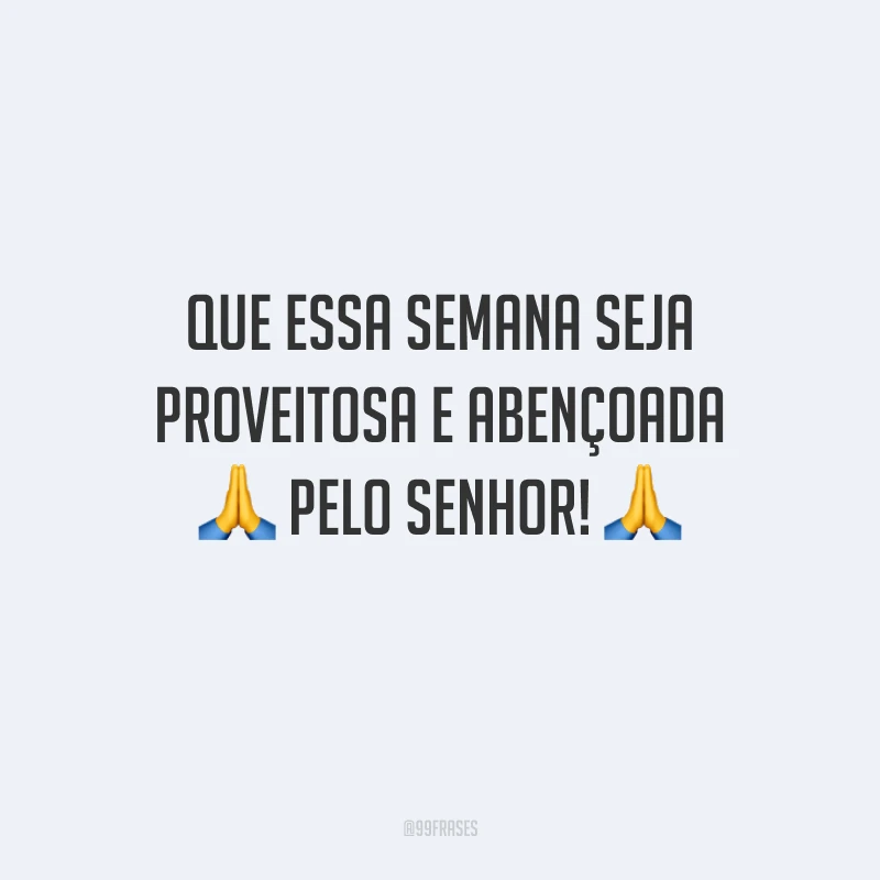Que essa semana seja proveitosa e abençoada pelo Senhor!