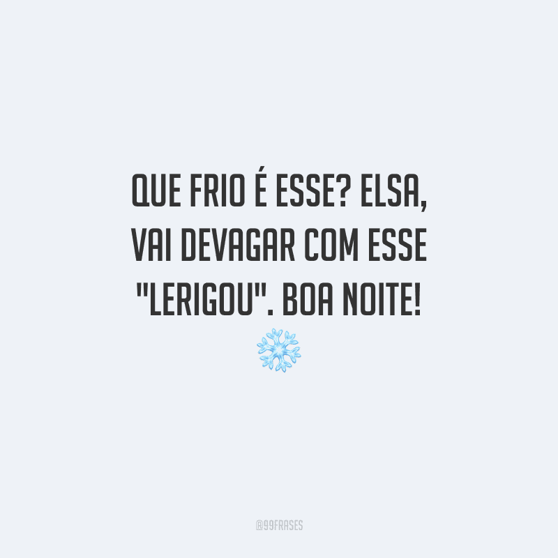 Que frio é esse? Elsa, vai devagar com esse 