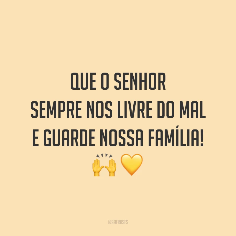 Que o Senhor sempre nos livre do mal e guarde nossa família! 🙌💛
