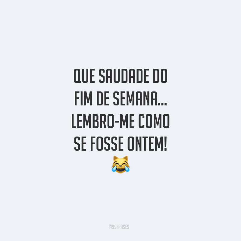 Que saudade do fim de semana… Lembro-me como se fosse ontem!
