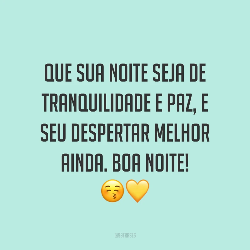 Que sua noite seja de tranquilidade e paz, e seu despertar melhor ainda. Boa noite! 😚💛