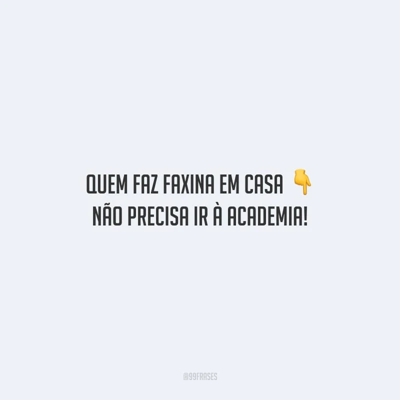 Quem faz faxina em casa não precisa ir à academia!