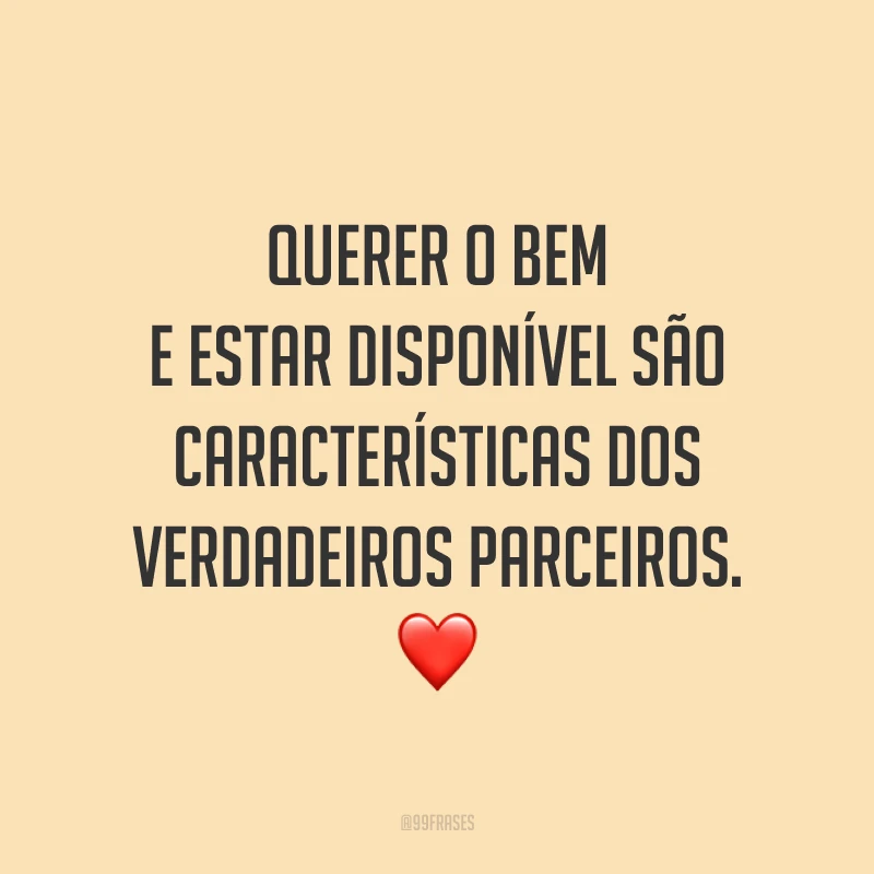 Querer o bem e estar disponível são características dos verdadeiros parceiros. ❤️