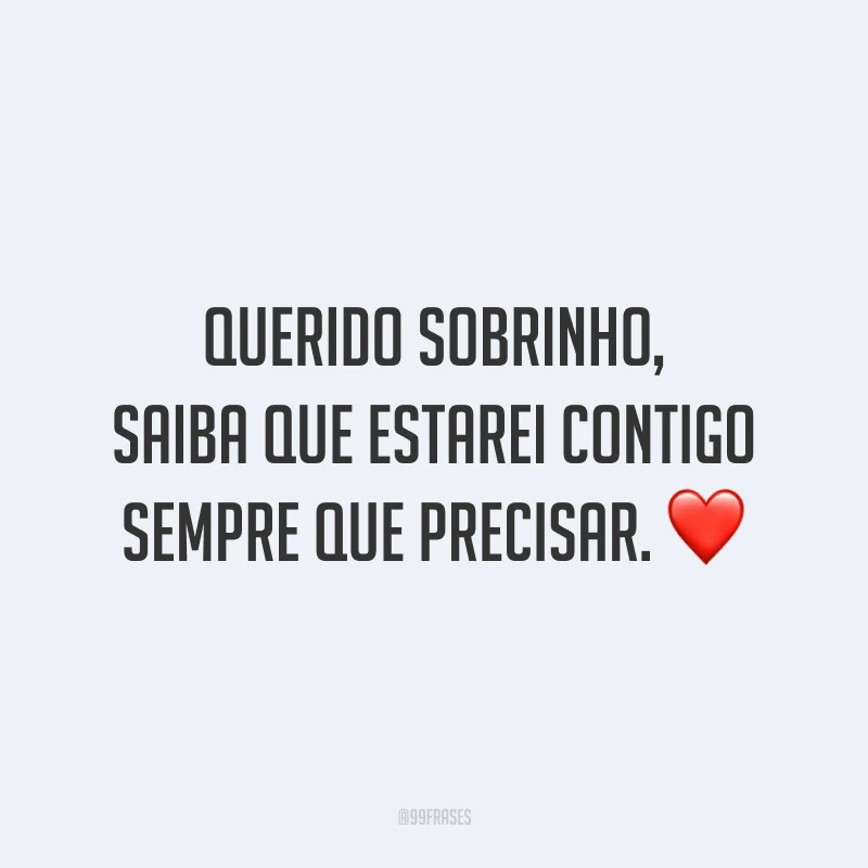 Querido sobrinho, saiba que estarei contigo sempre que precisar. ❤️