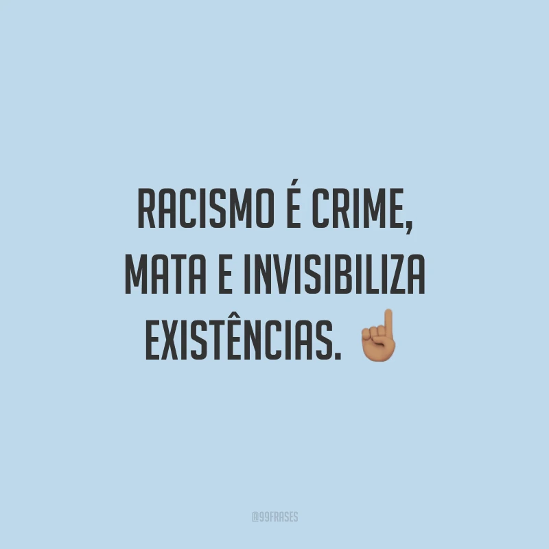 Racismo é crime, mata e invisibiliza existências. ☝🏽