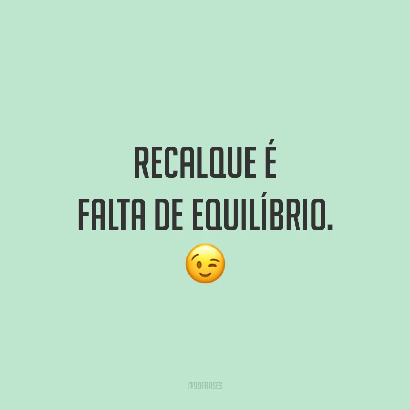 Recalque é falta de equilíbrio. 😉