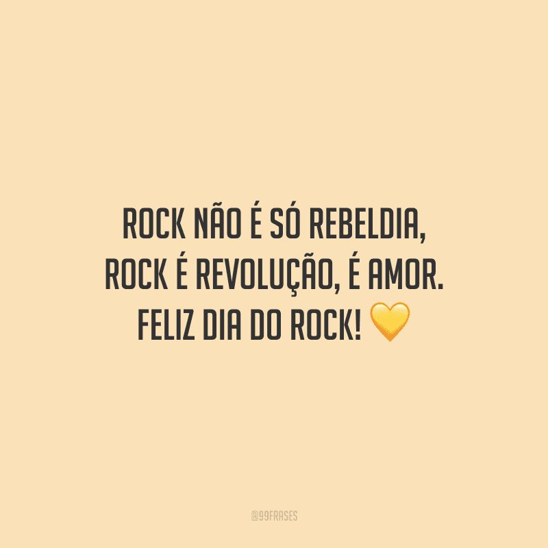 Rock não é só rebeldia, Rock é revolução, é amor. Feliz Dia do Rock!