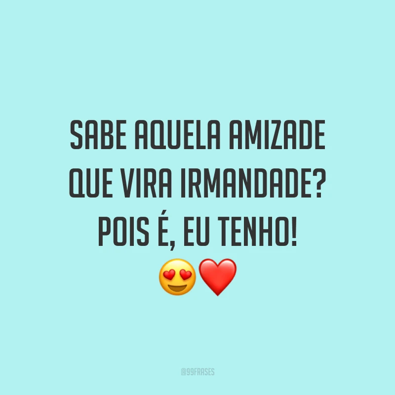 Sabe aquela amizade que vira irmandade? Pois é, eu tenho! 😍❤️