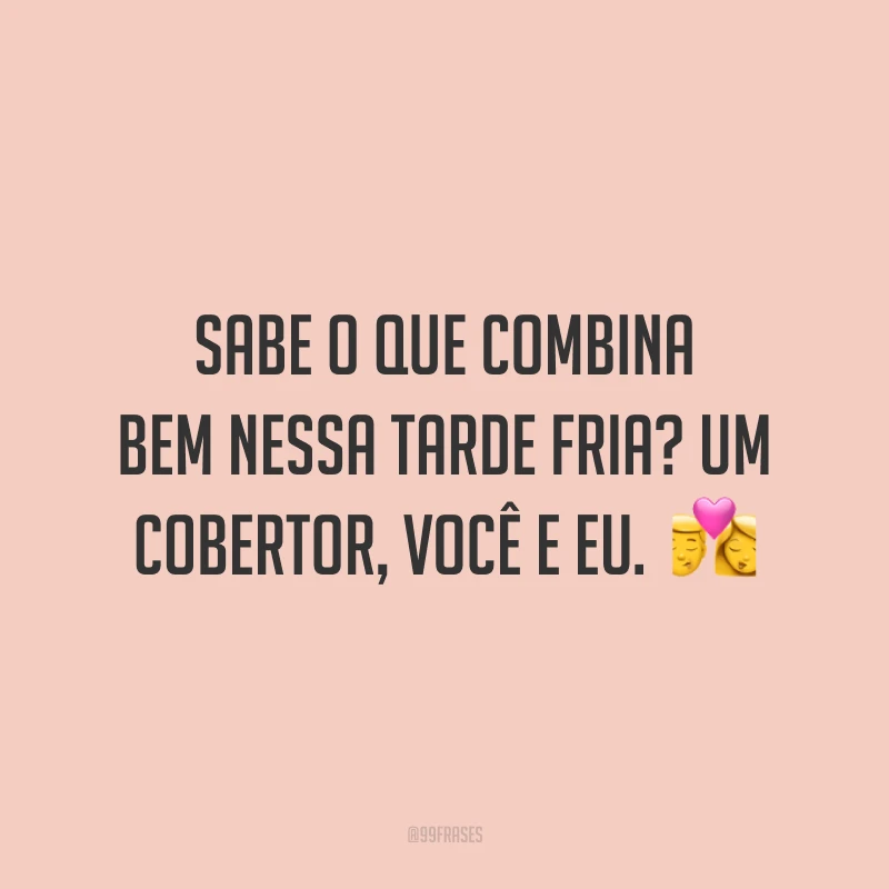 Sabe o que combina bem nessa tarde fria? Um cobertor, você e eu. 💏