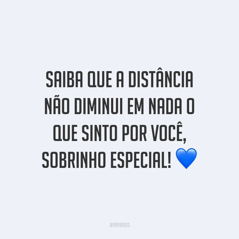 Saiba que a distância não diminui em nada o que sinto por você, sobrinho especial! 💙