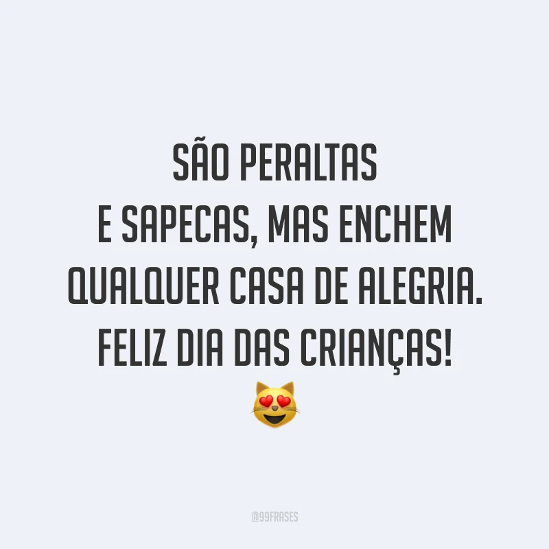 São peraltas e sapecas, mas enchem qualquer casa de alegria. Feliz Dia das Crianças! 😻