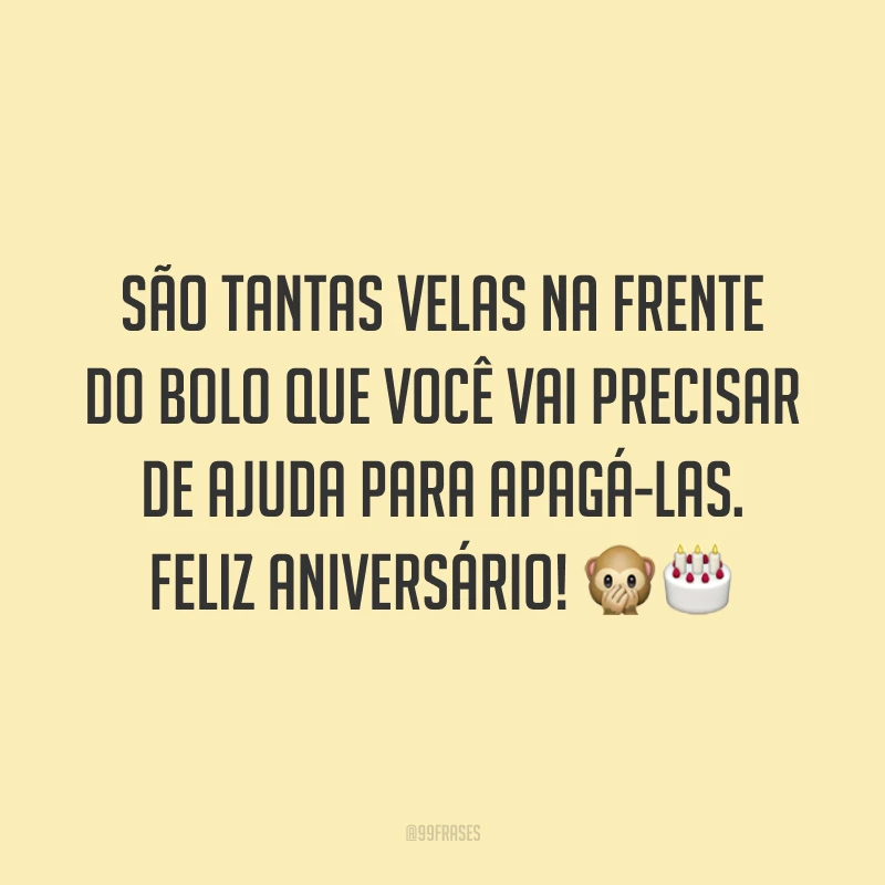 São tantas velas na frente do bolo que você vai precisar de ajuda para apagá-las. Feliz aniversário! 🙊🎂