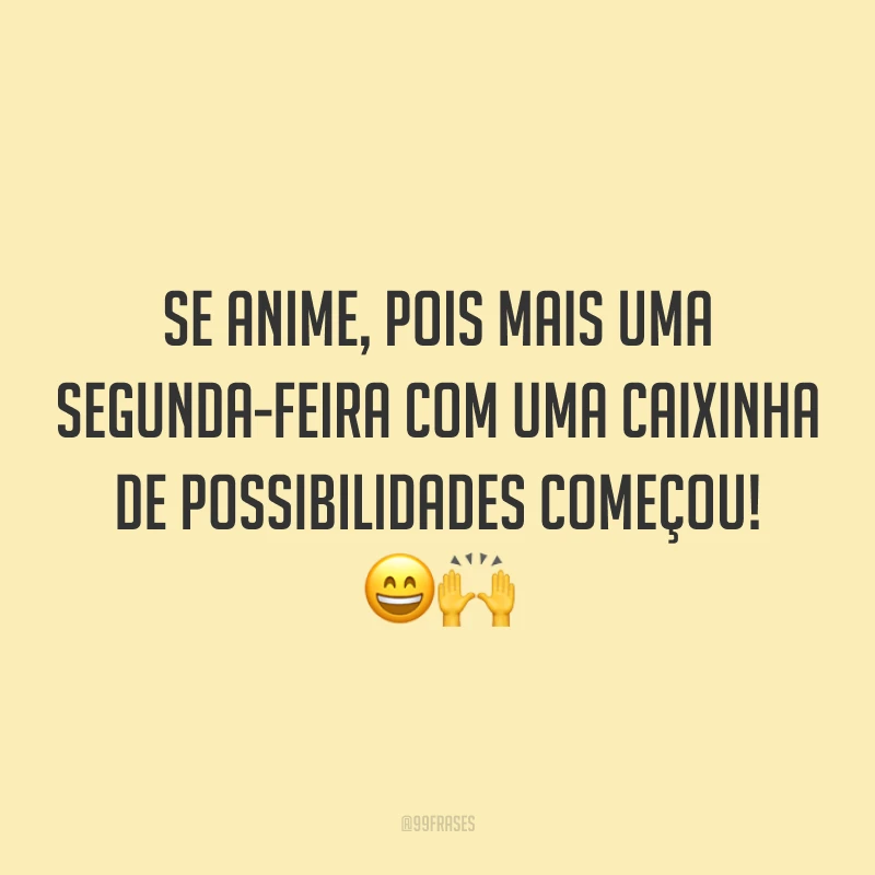 Se anime, pois mais uma segunda-feira com uma caixinha de possibilidades começou! 😄🙌