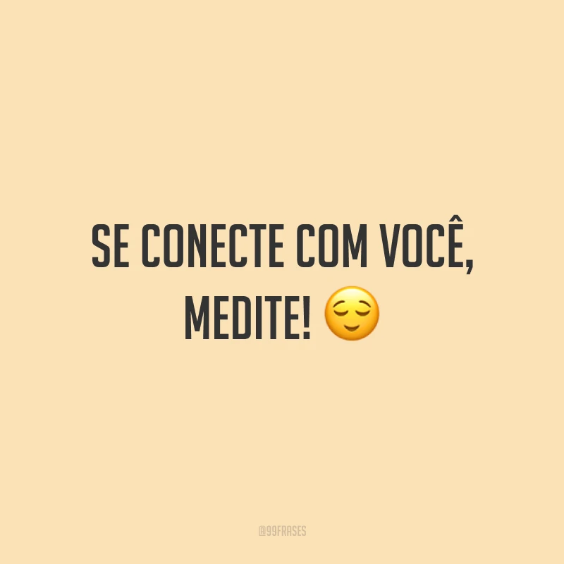 Se conecte com você, medite! ?