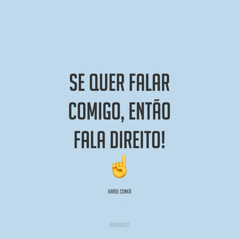 Se quer falar comigo, então fala direito! ☝