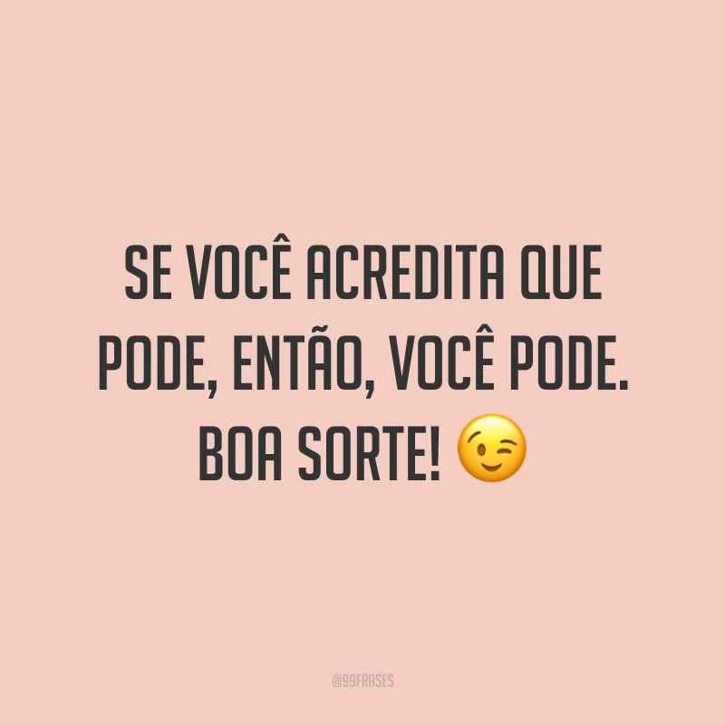 Se você acredita que pode, então, você pode. Boa sorte! 😉