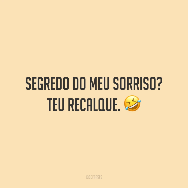 Segredo do meu sorriso? Teu recalque. 🤣