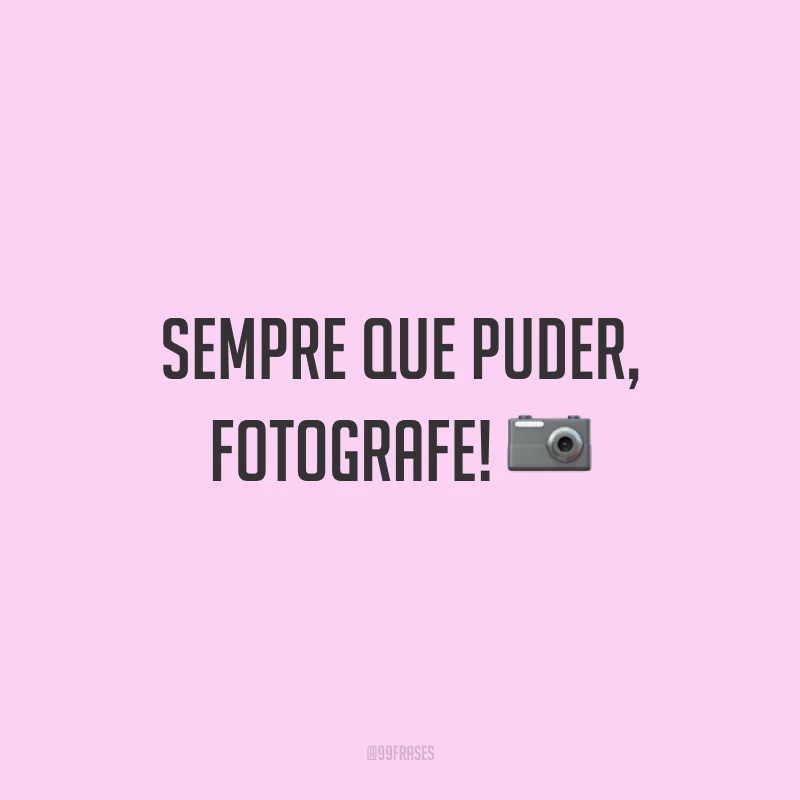 Sempre que puder, fotografe! 📷