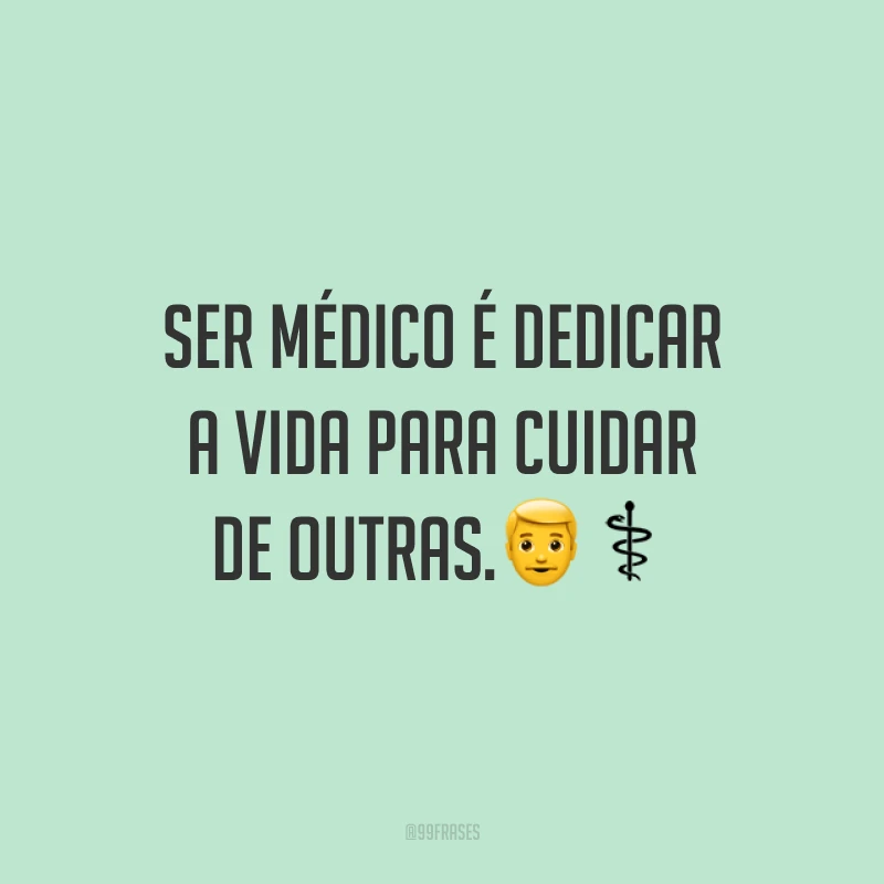 Ser médico é dedicar a vida para cuidar de outras.?‍⚕️