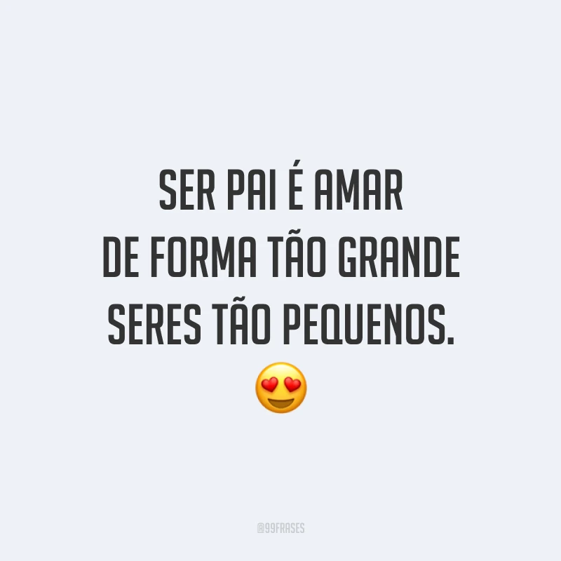 Ser pai é amar de forma tão grande seres tão pequenos. 😍