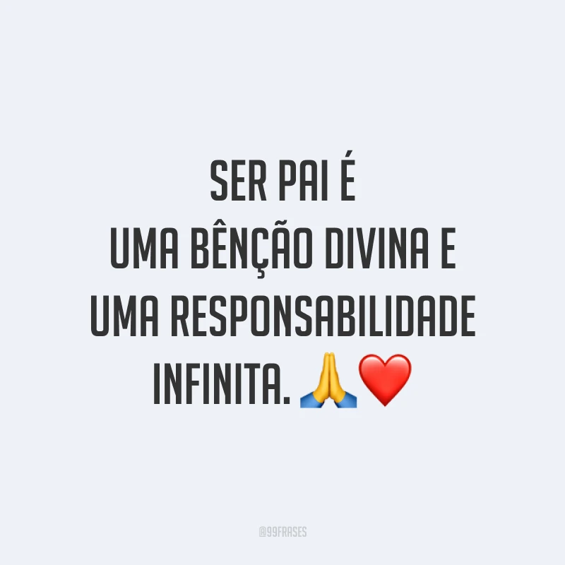 Ser pai é uma bênção divina e uma responsabilidade infinita. 🙏❤️