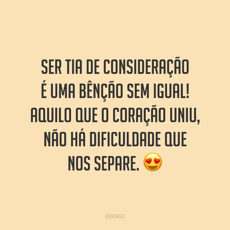 Ser tia de consideração é uma bênção sem igual! Aquilo que o coração uniu, não há dificuldade que nos separe. 😍