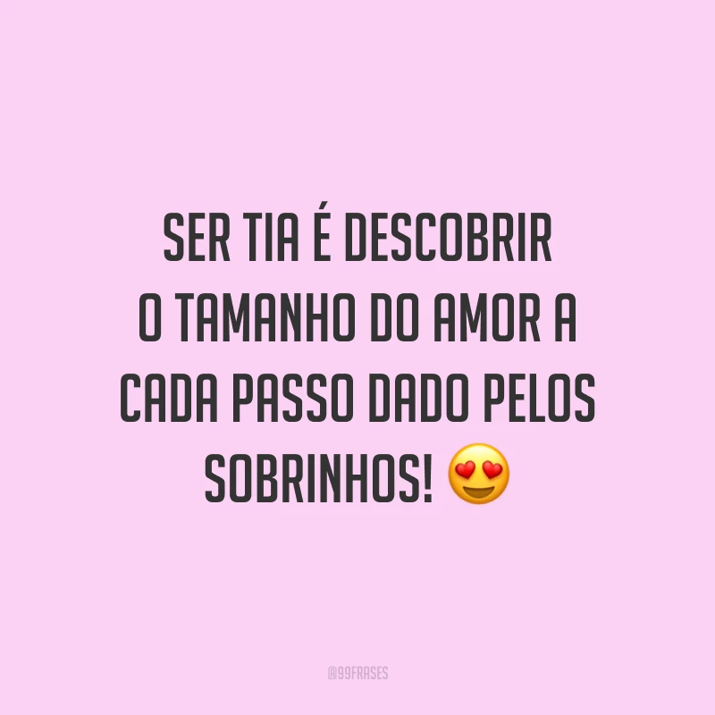 Ser tia é descobrir o tamanho do amor a cada passo dado pelos sobrinhos! 😍