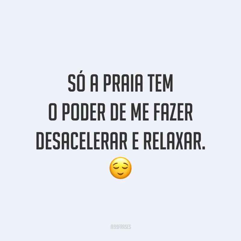 Só a praia tem o poder de me fazer desacelerar e relaxar. 😌