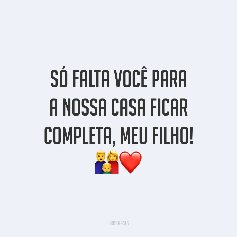 Só falta você para a nossa casa ficar completa, meu filho! 👪❤️